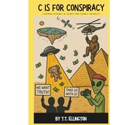 C is for Conspiracy: A Rhyming Alphabet of Secrets and Schemes for Adults