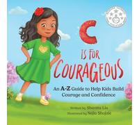 C is for Courageous: An A-Z Guide to Help Kids Build Courage and Confidence - One Rhyme at a Time: 1 (Courage Magic)