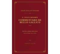 C. Iulii Caesaris Commentarii de Bello Gallico: Edizione bilingue latino-italiano, testo latino e traduzione a fronte