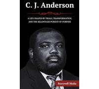 C. J. Anderson: A Life Shaped by Trials, Transformation, and the Relentless Pursuit of Purpose