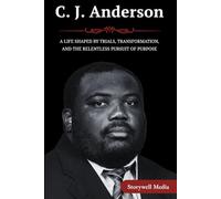 C. J. Anderson: A Life Shaped by Trials, Transformation, and the Relentless Pursuit of Purpose