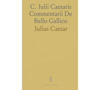 C. Julii Caesaris Commentarii De Bello Gallico