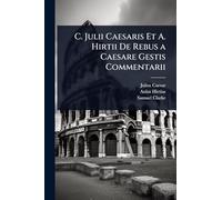 C. Julii Caesaris Et A. Hirtii De Rebus a Caesare Gestis Commentarii