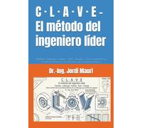 C · L · A · V · E - El método del ingeniero líder: Claridad · Liderazgo · Actitud · Valor · Energía :: Cómo transformar tu excelencia técnica en un liderazgo que transforma equipos