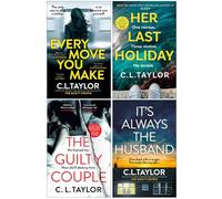 C.L. Taylor Collection 4 Books Set (Every Move You Make, Her Last Holiday, The Guilty Couple & It’s Always the Husband)