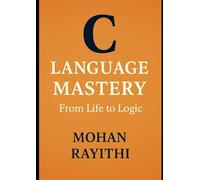 C Language Mastery: From Life to Logic