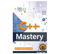 C++ Mastery: From Fundamentals to Future