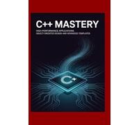 C++ Mastery: High-Performance Applications Object-Oriented Design and Advanced Templates