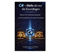 C# - Mehr als nur die Grundlagen: Meistern Sie Vererbung, Kapselung und Polymorphismus für reale Anwendungen