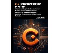 C++ Metaprogramming in Action: A Technical Blueprint for Expressive, Zero-Runtime-Overhead Abstractions in C++20/23 via Advanced Templates, constexpr Computation, and Experimental Reflection