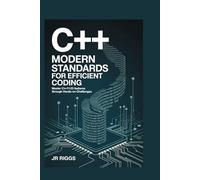 C++ MODERN STANDARDS FOR EFFICIENT CODING: Master C++11-23 Features Through Hands-On Challenges
