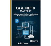 C# & .NET 8 Mastery: Building Cross-Platform Applications for Desktop, Web & Cloud