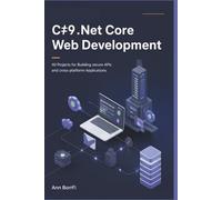 C# .NET Core Web Development: 40 Projects for Building Secure APIs and Cross-Platform Applications