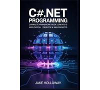 C# .NET Programming: Complete Framework Guide | Create 15 Applications | Including Desktop & Web Projects