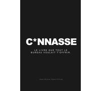 C*NNASSE: Le livre que tout le bureau voulait t'offrir. (Pour un collègue de bureau)