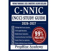 C-NNIC (NCC) STUDY GUIDE: The complete Exam Prep for the Neonatal Neuro-Intensive Care Certification with 750 Practice Questions, 5 Full-Length ... Test-Taking Strategies for First-Time Success