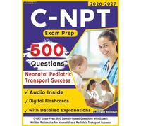 C-NPT Exam Prep: 500 Domain-Based Questions with Expert Written Rationales for Neonatal and Pediatric Transport Success