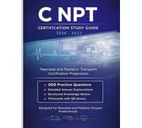C-NPT Exam Study Guide 2026-2027: Neonatal and Pediatric Transport Certification Preparation with 500 Practice Questions
