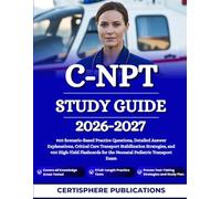 C-NPT STUDY GUIDE 2026-2027: 900 Scenario-Based Practice Questions, Detailed Answer Explanations, Critical Care Transport Stabilization Strategies, ... for the Neonatal Pediatric Transport Exam