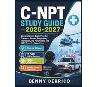 C-NPT Study Guide 2026-2027: Comprehensive Exam Prep for Transport Nurses, Respiratory Therapists, and Paramedics with 2500 Practice Questions