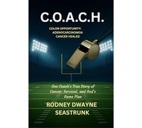 C.O.A.C.H.: "ONE COACH'S TRUE STORY OF CANCER, SURVIVAL, AND GOD'S GAME PLAN"