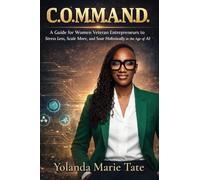 C.O.M.M.A.N.D. - A Guide for Women Veteran Entrepreneurs to Stress Less, Scale More, and Soar Holistically in the Age of AI
