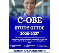 C-OBE STUDY GUIDE 2026-2027: 1,050 Scenario-Based Practice Questions, Detailed Answer Explanations, Breastfeeding Support Strategies, and 400 ... Outpatient Breastfeeding Educator Exam