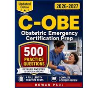C-OBE Study Guide 2026-2027:500 Practice Questions with Detailed Answers and Explanations for Obstetric Emergency Certification Prep-Unofficial