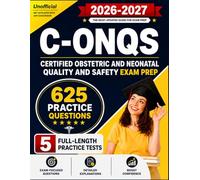 C-ONQS Study Guide 2026-2027:5 Full Length Practice Tests and 625 Practice Questions for Certified Obstetric and Neonatal Quality and Safety Exam Prep (Unofficial)