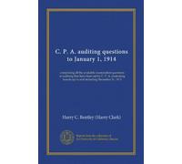 C. P. A. auditing questions to January 1, 1914: comprising all the available examination questions in auditing that have been set by C. P. A. examining boards up to and including December 31, 1913