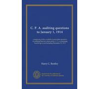 C. P. A. auditing questions to January 1, 1914: comprising all the available examination questions in auditing that have been set by C. P. A. examining boards up to and including December 31, 1913
