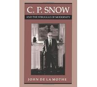 [(C. P. Snow and the Struggle of Modernity )] [Author: John de la Mothe] [Feb-2011]