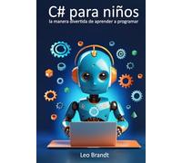 C# para niños: la manera divertida de aprender a programar: De 10 a 14 años: desarrolla lógica, creatividad y confianza con proyectos reales en C#