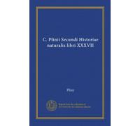 C. Plinii Secundi Historiae naturalis libri XXXVII (v. 9)