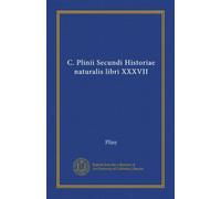C. Plinii Secundi Historiae naturalis libri XXXVII (Vol-1)