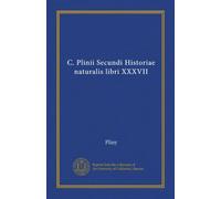 C. Plinii Secundi Historiae naturalis libri XXXVII (Vol-1)