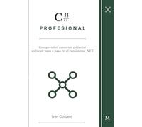 C# Profesional: Comprender, construir y diseñar software paso a paso en el ecosistema .NET