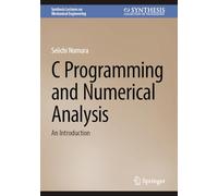 C Programming and Numerical Analysis: An Introduction (Synthesis Lectures on Mechanical Engineering)