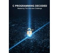 C Programming Decoded: Mastering The Interview Challenge