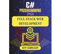 C# PROGRAMMING FOR FULL STACK WEB DEVELOPMENT: Transforming Your Coding Skills into Full-Spectrum Web Projects (C# Vanguard Series)