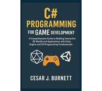 C# PROGRAMMING FOR GAME DEVELOPMENT: A Comprehensive Guide to Building Interactive 3D Worlds and Applications with Unity Engine and C# Programming Fundamentals (The Tech Builders Guide)
