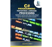 C# Programming for Natural Language Processing: Develop Intelligent Language Systems, Apply AI Techniques, and Build Real-World Applications for Text ... Linguistic Insights. (CodeCraft Chronicles)