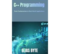 C++ Programming: From Fundamentals to Real-World Applications (Build the Future with Code)
