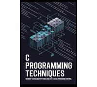 C PROGRAMMING TECHNIQUES: memory handling pointers and low-level program control