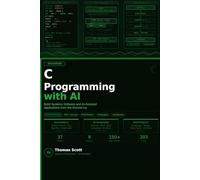 C Programming with AI: A Complete Beginner's Guide to C Programming, Systems Development, and AI-Assisted Applications