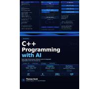 C++ Programming with AI: A Complete Beginner's Guide to Modern C++, High-Performance Programming, and AI-Assisted Development