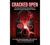 C R A C K E D O P E N: The Raw Emotional Vulnerability of Detachment and Attachment Trauma (The Attachment Code Breaker Series)