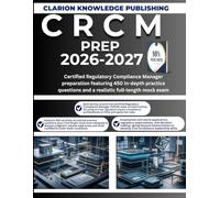 C R C M PREP 2026-2027: Certified Regulatory Compliance Manager preparation featuring 450 in-depth practice questions and a realistic full-length mock exam