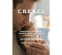 C.R.E.S.C.I.: Respirazione, crescita e volto: il percorso guidato verso il sorriso autentico di tuo figlio. La guida per i genitori
