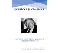 C R Ó N I C A S L U C I Á N I C A S: ALEJANDRO ROMÁN RIVERA “LUCIANO” EL FILÓSOFO YOREME MAYO